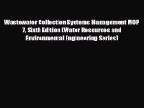 [PDF] Wastewater Collection Systems Management MOP 7 Sixth Edition (Water Resources and Environmental