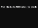 Read Trails of the Angeles: 100 Hikes in the San Gabriels Ebook Free