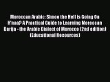 Download Moroccan Arabic: Shnoo the Hell is Going On H'naa? A Practical Guide to Learning Moroccan