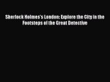 Read Sherlock Holmes's London: Explore the City in the Footsteps of the Great Detective Ebook