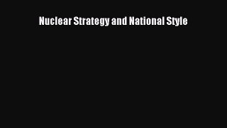 Read Nuclear Strategy and National Style Ebook Free