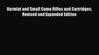 Download Varmint and Small Game Rifles and Cartridges Revised and Expanded Edition PDF Free