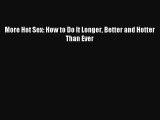 Read More Hot Sex: How to Do It Longer Better and Hotter Than Ever PDF Online