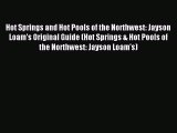 Read Hot Springs and Hot Pools of the Northwest: Jayson Loam's Original Guide (Hot Springs