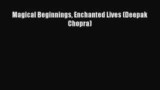 Read Magical Beginnings Enchanted Lives (Deepak Chopra) Ebook Free
