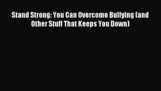 Read Stand Strong: You Can Overcome Bullying (and Other Stuff That Keeps You Down) Ebook Free