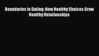 Read Boundaries in Dating: How Healthy Choices Grow Healthy Relationships Ebook Free
