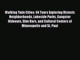 Read Walking Twin Cities: 34 Tours Exploring Historic Neighborhoods Lakeside Parks Gangster