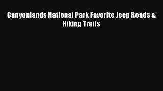 Read Canyonlands National Park Favorite Jeep Roads & Hiking Trails Ebook Free