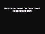 [PDF] Leader of One: Shaping Your Future Through Imagination and Design Read Full Ebook