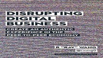 Download Disrupting Digital Business  Create an Authentic Experience in the Peer to Peer Economy