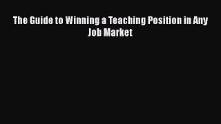 [PDF] The Guide to Winning a Teaching Position in Any Job Market Download Full Ebook