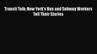 [PDF] Transit Talk: New York's Bus and Subway Workers Tell Their Stories Download Full Ebook