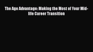 [PDF] The Age Advantage: Making the Most of Your Mid-life Career Transition Read Full Ebook