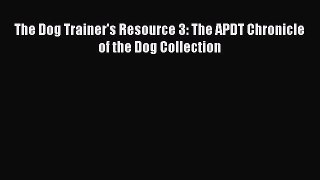 [PDF] The Dog Trainer's Resource 3: The APDT Chronicle of the Dog Collection Download Online