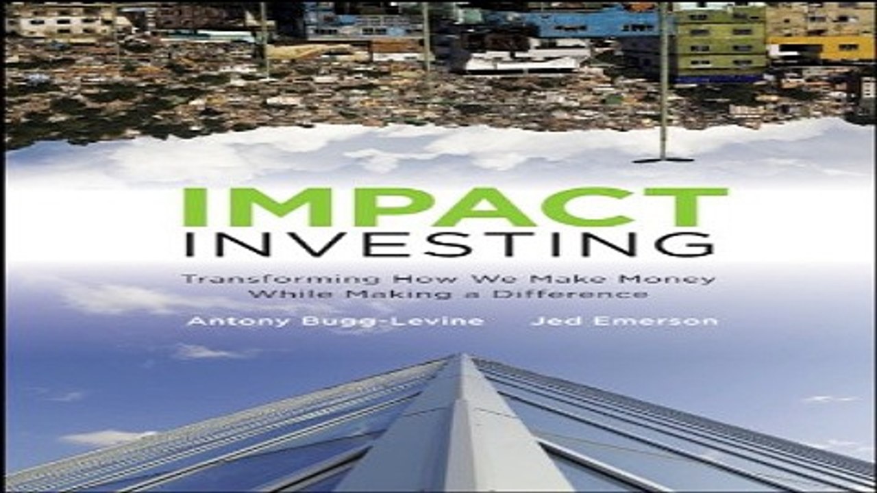 Download Impact Investing  Transforming How We Make Money While Making a Difference