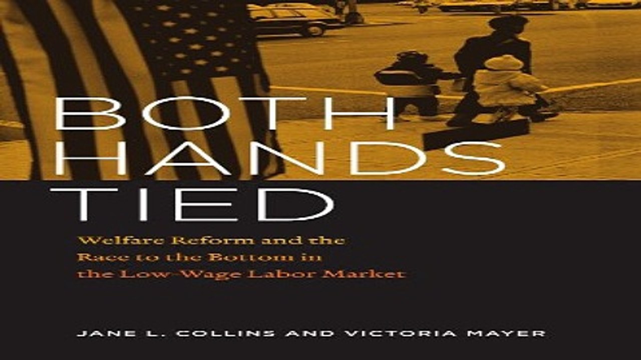 Download Both Hands Tied  Welfare Reform and the Race to the Bottom in the Low Wage Labor Market