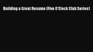 [PDF] Building a Great Resume (Five O'Clock Club Series) Download Full Ebook