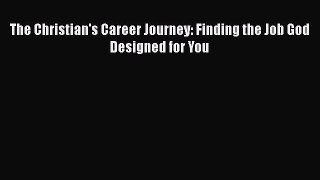 [PDF] The Christian's Career Journey: Finding the Job God Designed for You Download Full Ebook