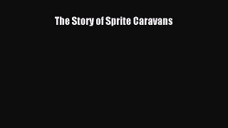 [PDF] The Story of Sprite Caravans [Download] Full Ebook