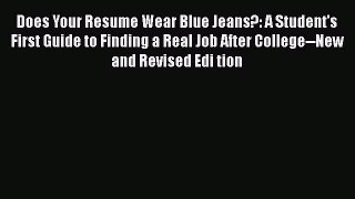 [PDF] Does Your Resume Wear Blue Jeans?: A Student's First Guide to Finding a Real Job After