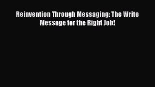 [PDF] Reinvention Through Messaging: The Write Message for the Right Job! Read Full Ebook