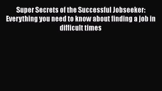 [PDF] Super Secrets of the Successful Jobseeker: Everything you need to know about finding