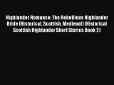 Read Highlander Romance: The Rebellious Highlander Bride (Historical Scottish Medieval) (Historical