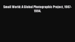 Read Small World: A Global Photographic Project 1987-1994. Ebook Free