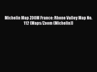 Video herunterladen: Read Michelin Map ZOOM France: Rhone Valley Map No. 112 (Maps/Zoom (Michelin)) Ebook Online