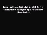 [PDF] Barnes and Noble Basics Getting a Job: An Easy Smart Guide to Getting the Right Job (Barnes