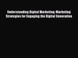 Download Understanding Digital Marketing: Marketing Strategies for Engaging the Digital Generation