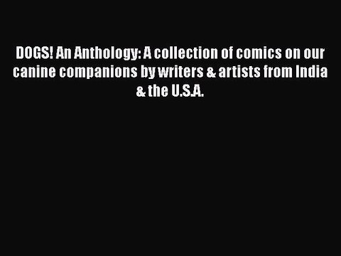 Download DOGS! An Anthology: A collection of comics on our canine companions by writers & artists