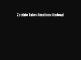 PDF Zombie Tales Omnibus: Undead Read Online
