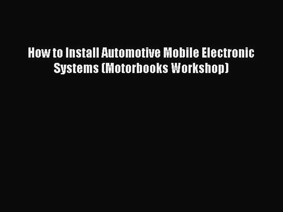 Download How to Install Automotive Mobile Electronic Systems (Motorbooks Workshop) Ebook