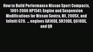 Download How to Build Performance Nissan Sport Compacts 1991-2006 HP1541: Engine and Suspension