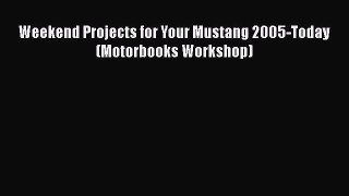 PDF Weekend Projects for Your Mustang 2005-Today (Motorbooks Workshop) PDF Book Free