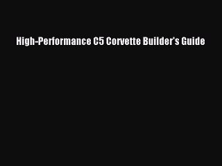 PDF High-Performance C5 Corvette Builder's Guide Read Online