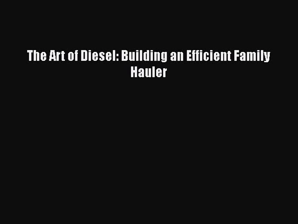 PDF The Art of Diesel: Building an Efficient Family Hauler Free Books