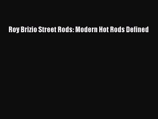 Download Roy Brizio Street Rods: Modern Hot Rods Defined Free Books
