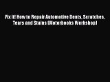 Download Fix It! How to Repair Automotive Dents Scratches Tears and Stains (Motorbooks Workshop)
