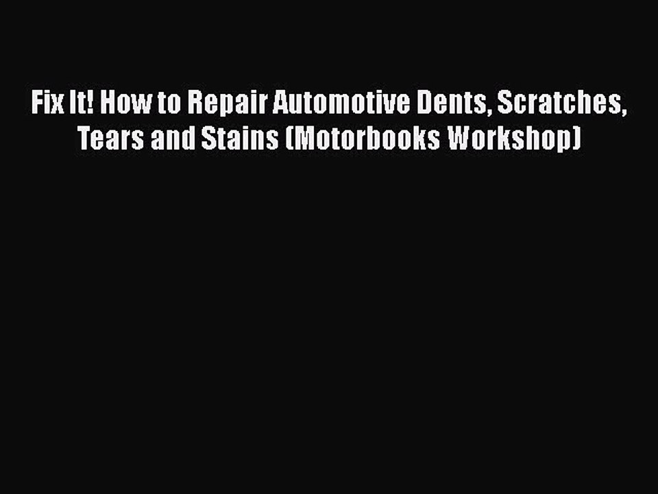 Download Fix It! How to Repair Automotive Dents Scratches Tears and Stains (Motorbooks Workshop)