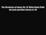 [Download PDF] The Chronicles of Conan Vol. 10: When Giants Walk the Earth and Other Stories