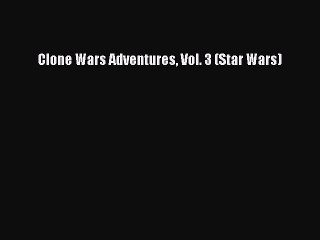 [Download PDF] Clone Wars Adventures Vol. 3 (Star Wars) Read Online