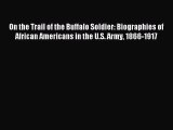 Read On the Trail of the Buffalo Soldier: Biographies of African Americans in the U.S. Army