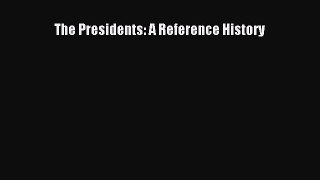 Read The Presidents: A Reference History Ebook Free