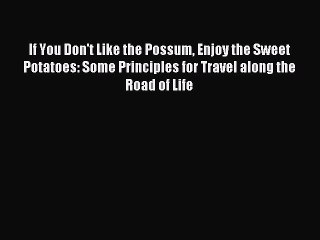 Read If You Don't Like the Possum Enjoy the Sweet Potatoes: Some Principles for Travel along
