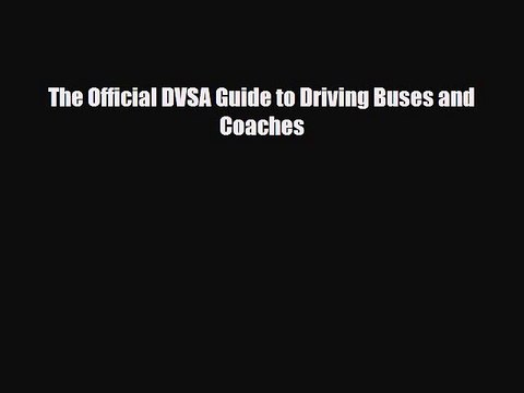 PDF The Official DVSA Guide to Driving Buses and Coaches [PDF] Full Ebook