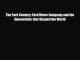 PDF The Ford Century: Ford Motor Company and the Innovations that Shaped the World PDF Book