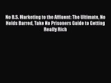 Download No B.S. Marketing to the Affluent: The Ultimate No Holds Barred Take No Prisoners